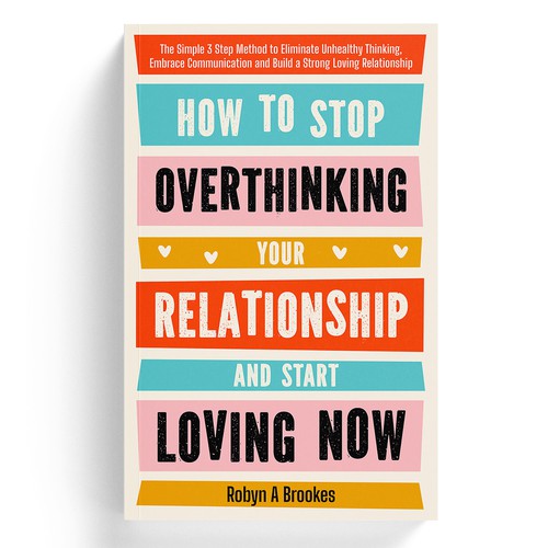 How to Stop Overthinking your Relationship and Start Loving Now