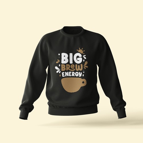 Sweat Shirt Design for Big Brew Energy