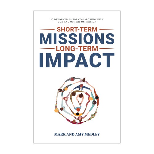 Short-Term Missions, Long-Term Impact: 30 devotionals for co-laboring with God and others on mission