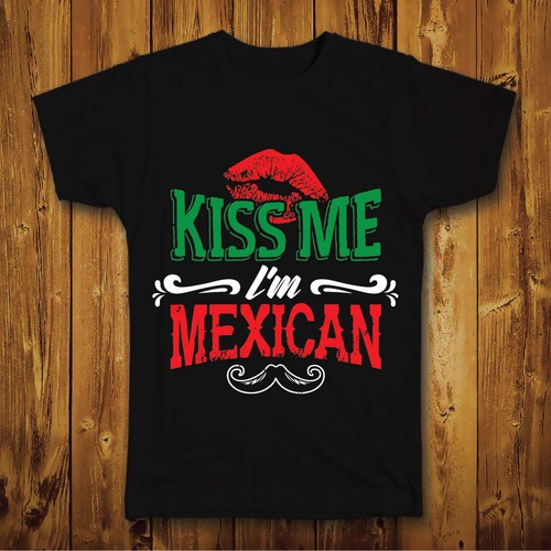 Design for Cinco de Mayo theme t-shirt "Kiss Me Im Mexican"