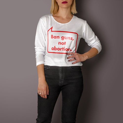 "Ban Guns, Not Abortion" t-shirt to speak up for women's rights.