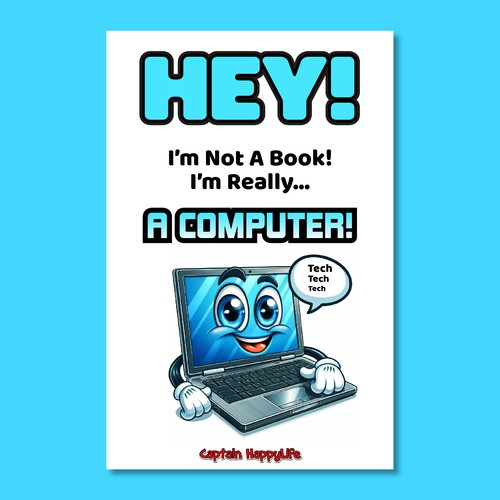 Childrens Book Cover: Hey! I’m not a Book! I’m really… a COMPUTER!
