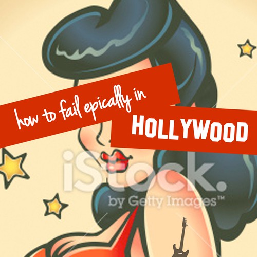 How to Fail Epically in Hollywood