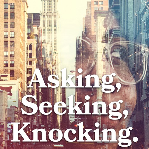 Asking, Seeking, Knocking.