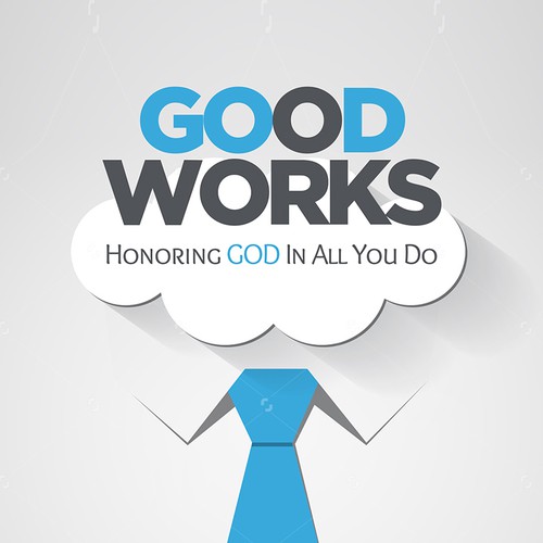 Good Works. Honoring God In All You Do.