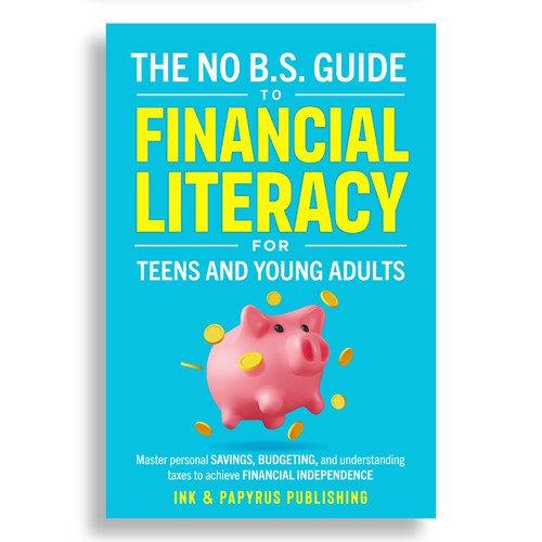 The No B.S. Guide To Financial Literacy for Teens and Young Adults