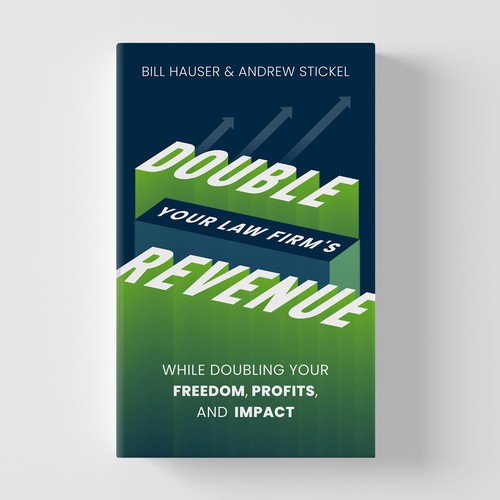 Double Your Law Firm's Revenue: While Doubling Your Freedom, Profits, and Impact