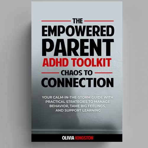 The Empowered Parent ADHD Toolkit: Chaos to Connection