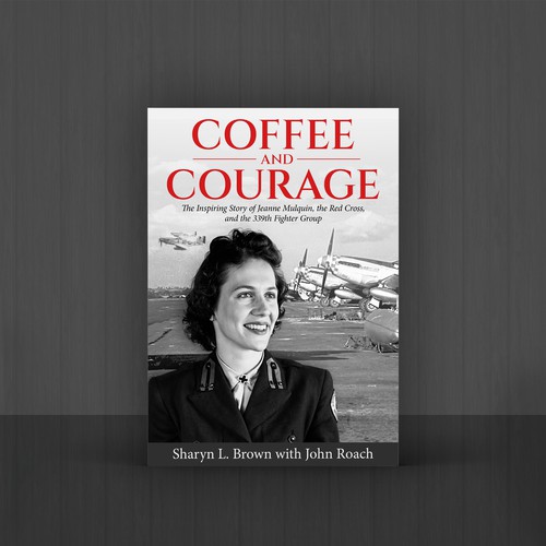 Coffee and Courage: The Inspiring Story of Jeanne Mulquin, the Red Cross, and the 339th Fighter