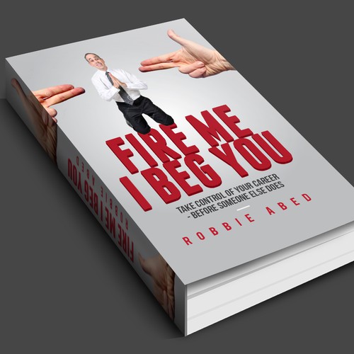 Fire Me I Beg You Book Cover. Looking for your creative freedom.