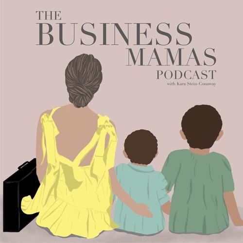 Podcast Cover for the Business Mamas Podcast with Kara Stein-