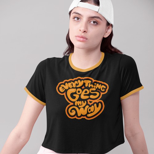 Everything goes my way type for tshirt