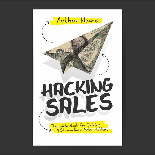 Hacking Sales: The Guide Book For Building A Streamlined Sales Machine