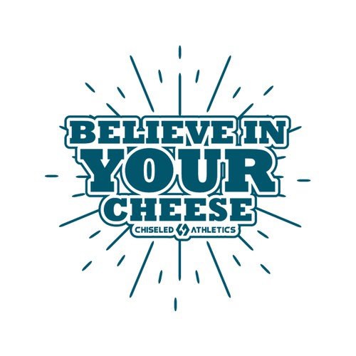 "Believe In Your Cheese"