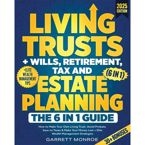 Living Trusts + Wills, Retirement, Tax & Estate Planning - The 6 in 1 Guide 2025