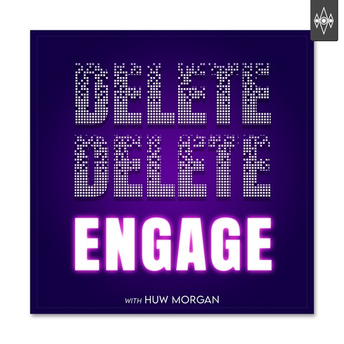 Delete, Delete, Engage Podcast