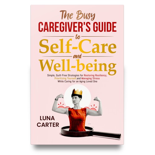 The Busy Caregiver's Guide to Self-Care and Well-being