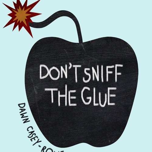 Book Cover Design: "Don't Sniff the Glue: A Teacher's Misadventures in Education Reform"