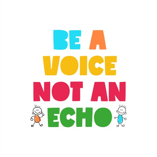 Be a Voice Not an Echo
