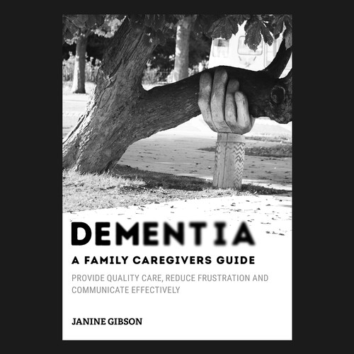 DEMENTIA : A Family caregivers guide by Janine Gibson