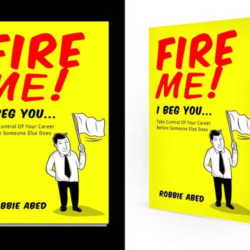 Fire Me I Beg You Book Cover. Looking for your creative freedom.