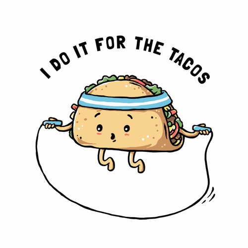 I Do it for the tacos