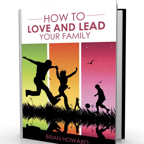 Create a winning book cover design for a book entitled "How to Love and Lead your Family"