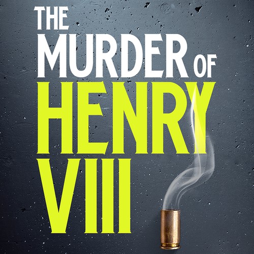 The Murder of Henry VIII