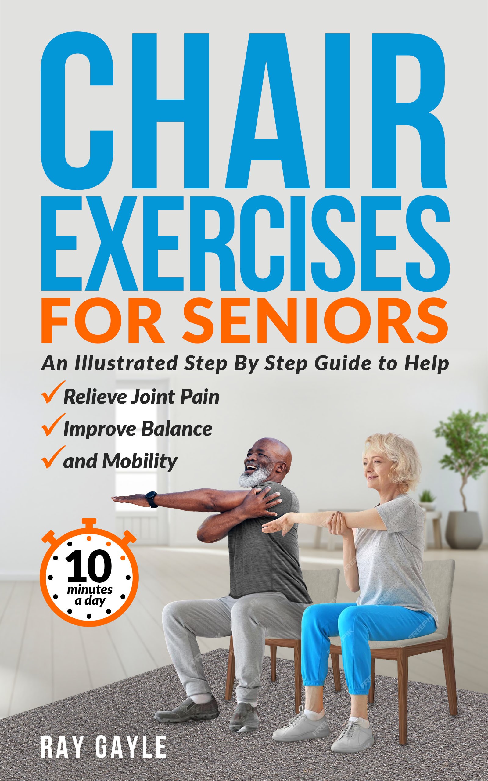 Chair Exercises for seniors: An illustrated step by step Guide to help relieve joint pain, improve b