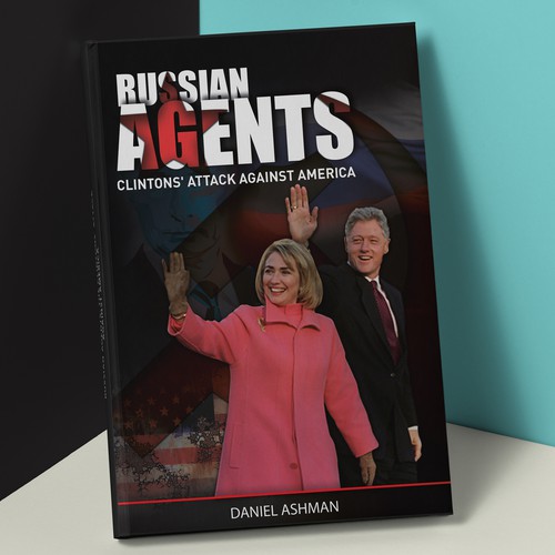 Russian Agents: the Clintons' Attack Against America