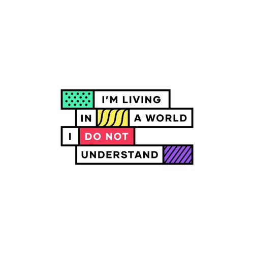 I’m living in a world I do not understand 
