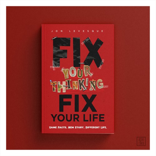 FIX YOUR THINKING FIX YOUR LIFE