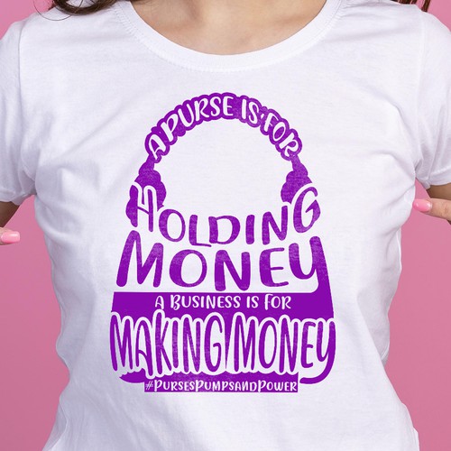 A Purse Is For Holding Money A Business Is For Making Money #PursesPumpsandPower