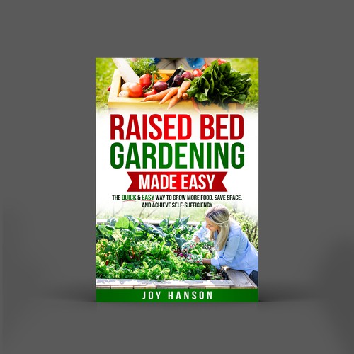 Raised Bed Gardening Made Easy: The Quick & Easy Way to Grow More Food, Save Space, and Achieve Self-Sufficiency