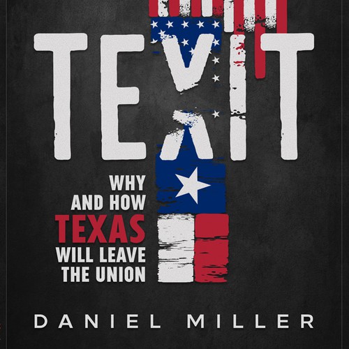 Texit Subtitle: "Why and How Texas Will Leave The Union"