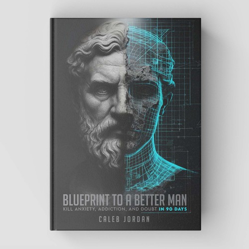 Blueprint To A Better Man: Kill Anxiety, Addiction, and Doubt in 90 Days