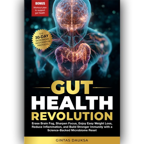 Gut Health Revolution: Erase Brain Fog, Sharpen Focus, Enjoy Easy Weight Loss, Reduce Inflammation, and Build Stronger Immunity with a Science-Backed Microbiome Reset.