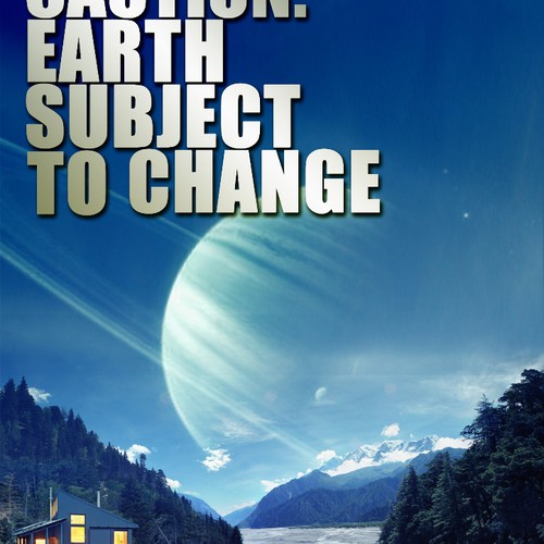 Create a SciFi book cover for a Kindle E Book called Caution: Earth Subject to Change.