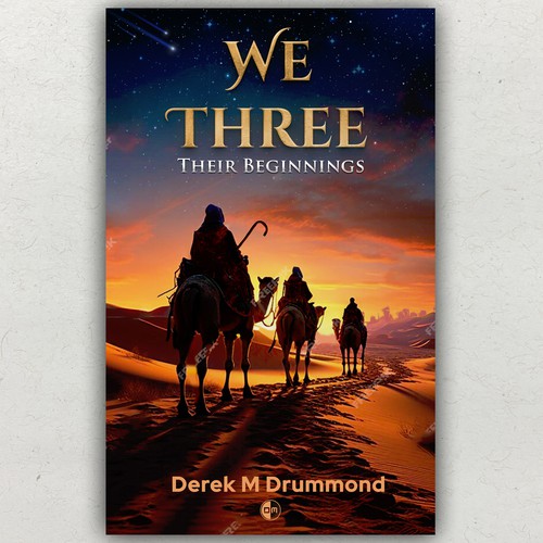 We Three Their Beginnings The Wise Men: Their Youth, Their Mission, Their Legacy