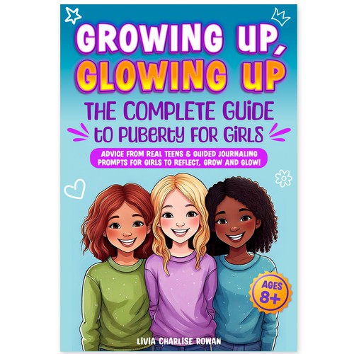 Grow Up, Glow Up: The Complete Guide to Puberty for Girls