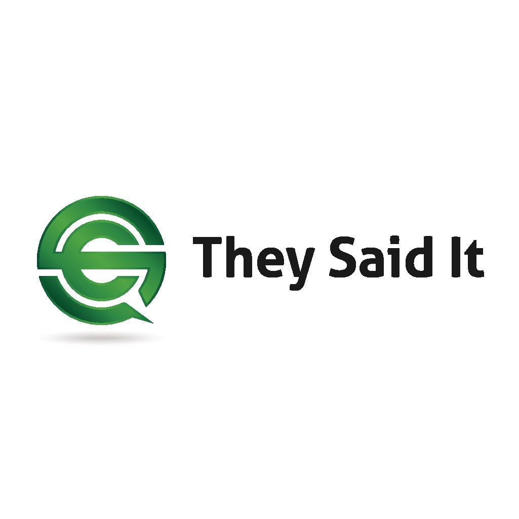 They Said It