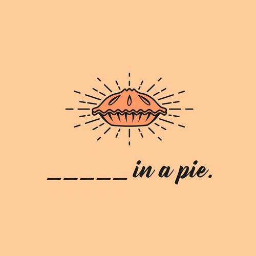 _____ IN A PIE.