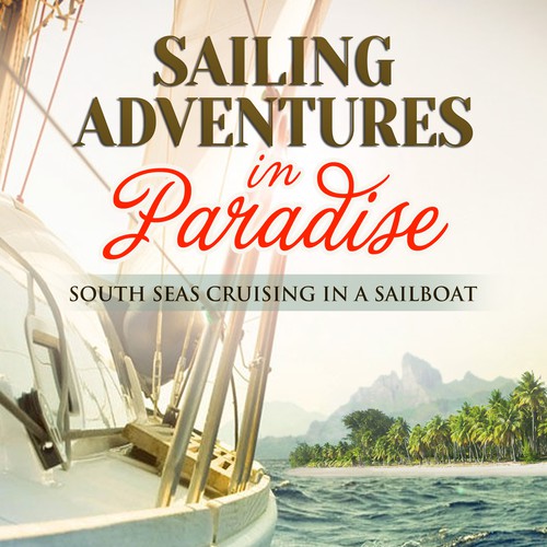 Create KILLER cover for ebook 'Sailing Adventures in Paradise' already published