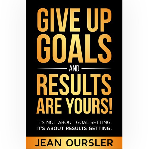 Give up Goals and Results Are YOURS!