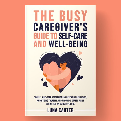 Book Cover design for The Busy Caregiver's Guide to Self-Care and Well-Being