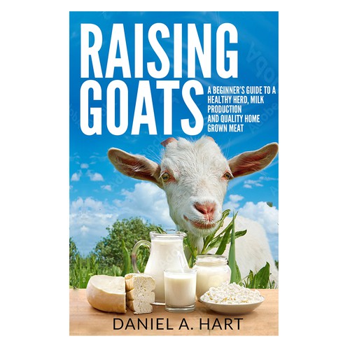 E-book Cover Design Raising Goats. A Beginner’s Guide To A Healthy Herd, Milk Production And Quality Home Grown Meat