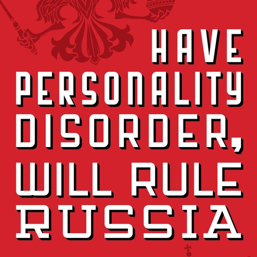 Have Personality Disorder, Will Rule Russia