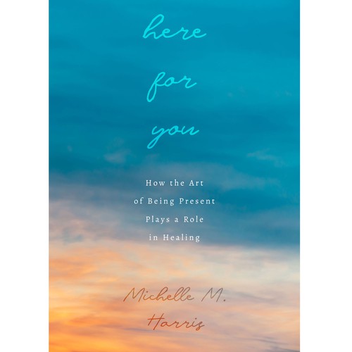 Here for You: How the Art of Being Present Plays a Role in Healing