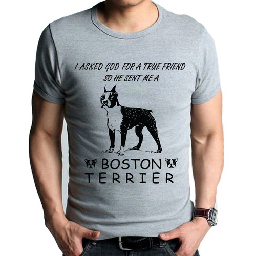 Boston Terrier Shirt - Asked God for a friend...so He sent me a BostonTerrier