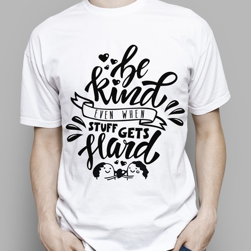 T-shirt lettering design "Be kind even when stuff gets hard"